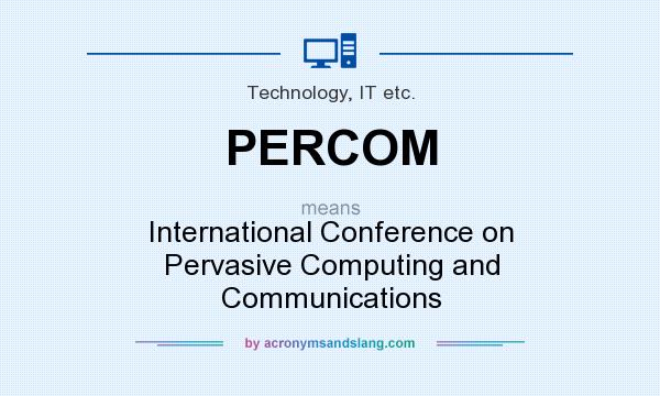 What does PERCOM mean? It stands for International Conference on Pervasive Computing and Communications