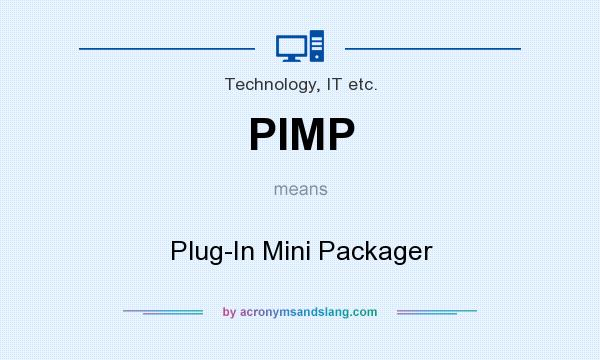 What does PIMP mean? It stands for Plug-In Mini Packager