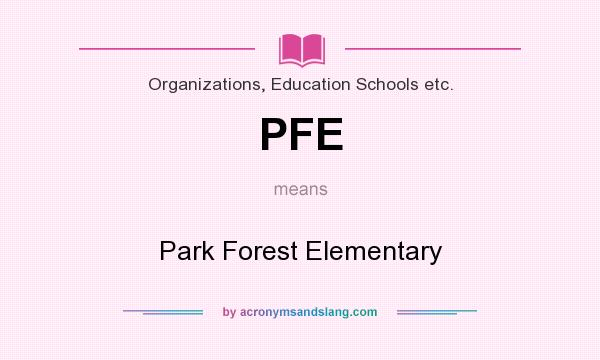 What does PFE mean? It stands for Park Forest Elementary