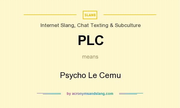 What does PLC mean? It stands for Psycho Le Cemu