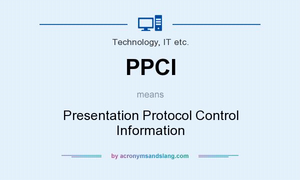 What does PPCI mean? It stands for Presentation Protocol Control Information