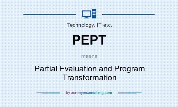 What does PEPT mean? It stands for Partial Evaluation and Program Transformation