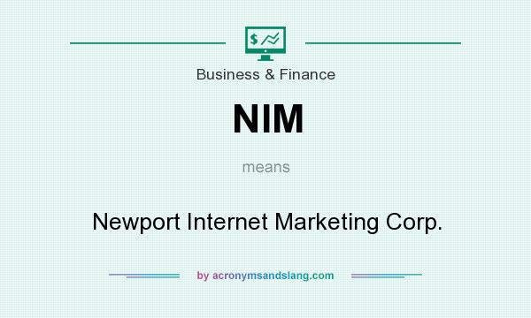 What does NIM mean? It stands for Newport Internet Marketing Corp.