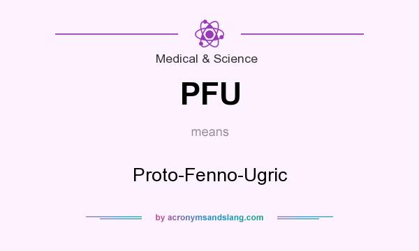 What does PFU mean? It stands for Proto-Fenno-Ugric