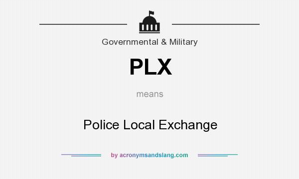 What does PLX mean? It stands for Police Local Exchange