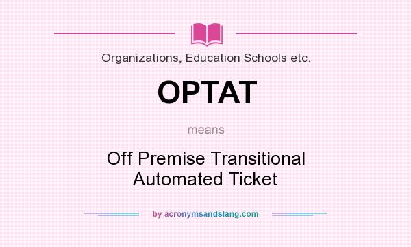What does OPTAT mean? It stands for Off Premise Transitional Automated Ticket