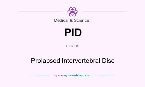 What does PID mean? It stands for Prolapsed Intervertebral Disc