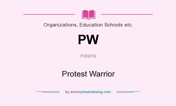 What does PW mean? It stands for Protest Warrior
