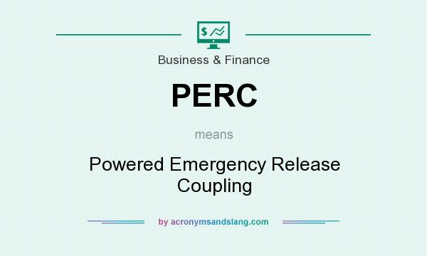 What does PERC mean? It stands for Powered Emergency Release Coupling
