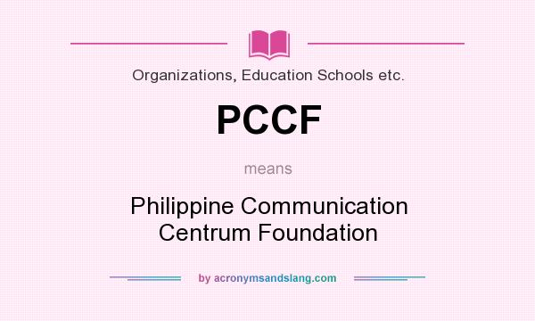 What does PCCF mean? It stands for Philippine Communication Centrum Foundation