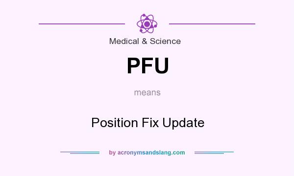 What does PFU mean? It stands for Position Fix Update