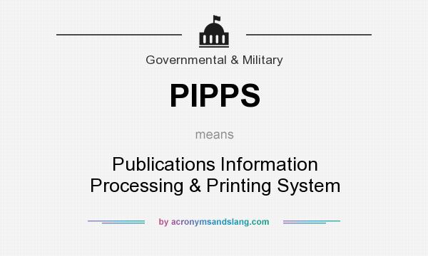 What does PIPPS mean? It stands for Publications Information Processing & Printing System