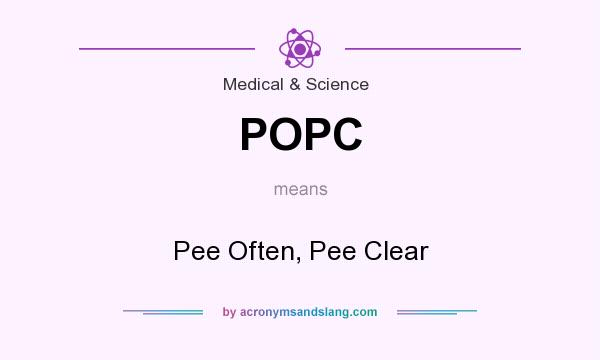What does POPC mean? It stands for Pee Often, Pee Clear