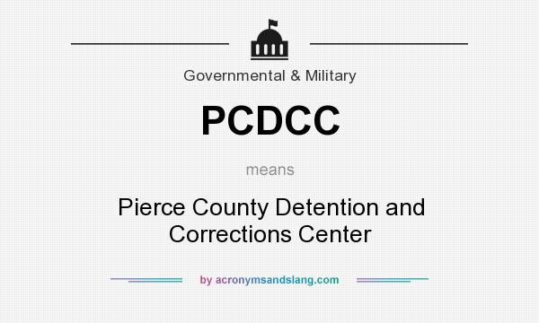 What does PCDCC mean? It stands for Pierce County Detention and Corrections Center