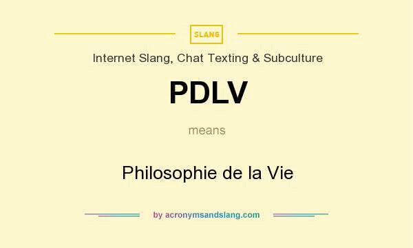 What does PDLV mean? It stands for Philosophie de la Vie