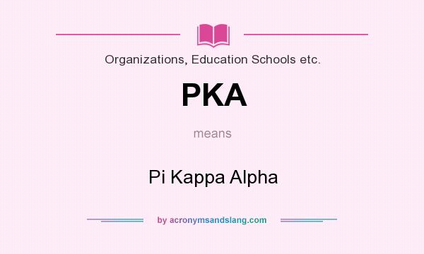 What does PKA mean? It stands for Pi Kappa Alpha