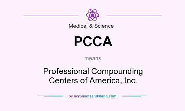 What does PCCA mean? It stands for Professional Compounding Centers of America, Inc.