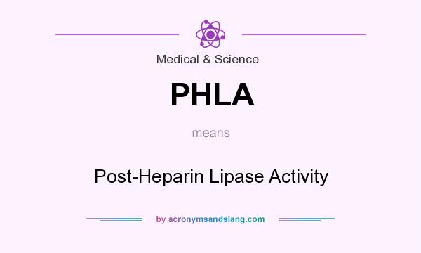 What does PHLA mean? It stands for Post-Heparin Lipase Activity