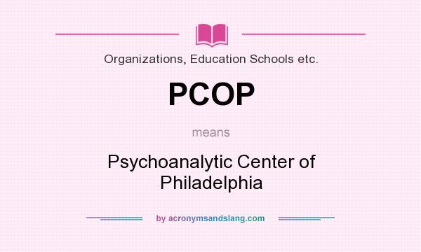What does PCOP mean? It stands for Psychoanalytic Center of Philadelphia