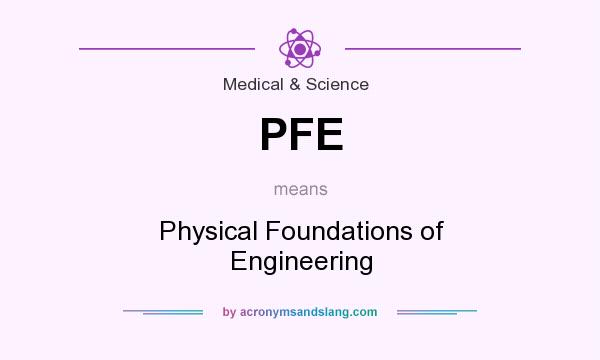 What does PFE mean? It stands for Physical Foundations of Engineering