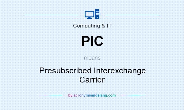 What does PIC mean? It stands for Presubscribed Interexchange Carrier