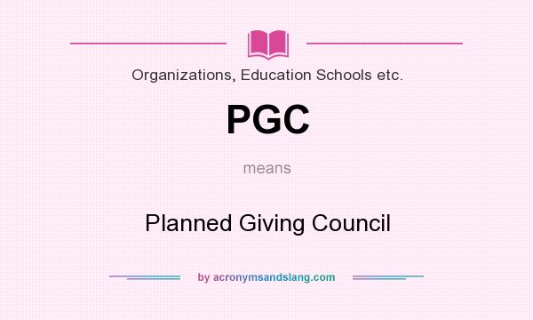 What does PGC mean? It stands for Planned Giving Council