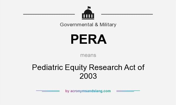 What does PERA mean? It stands for Pediatric Equity Research Act of 2003