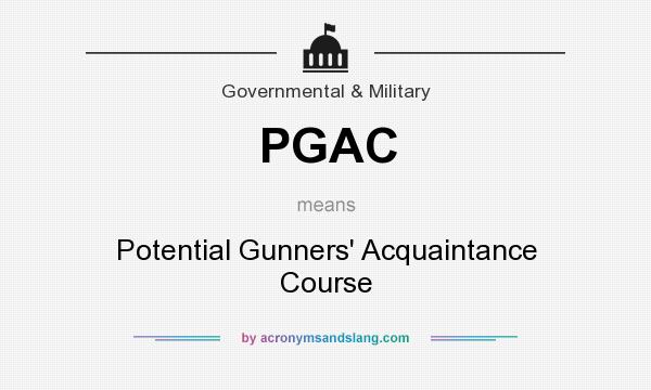 What does PGAC mean? It stands for Potential Gunners` Acquaintance Course