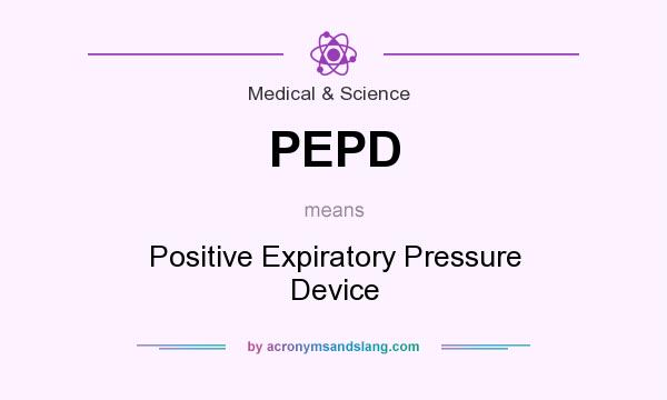 What does PEPD mean? It stands for Positive Expiratory Pressure Device