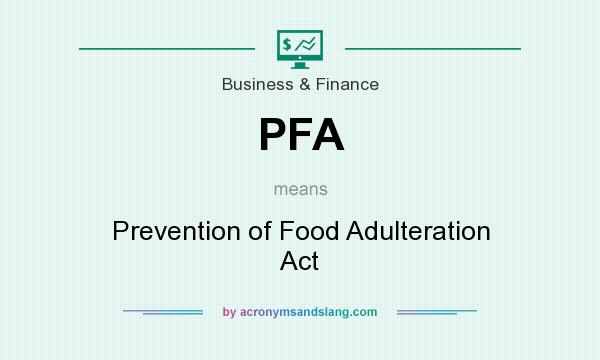 What does PFA mean? It stands for Prevention of Food Adulteration Act