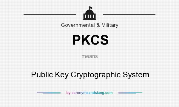 What does PKCS mean? It stands for Public Key Cryptographic System