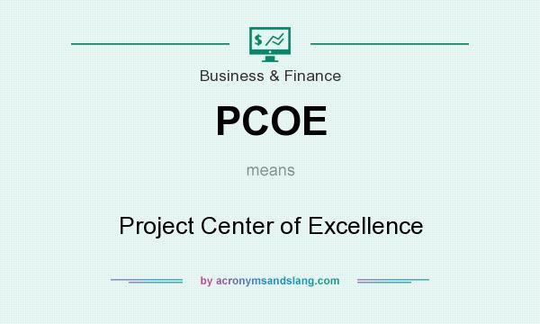 What does PCOE mean? It stands for Project Center of Excellence