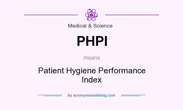 What does PHPI mean? It stands for Patient Hygiene Performance Index
