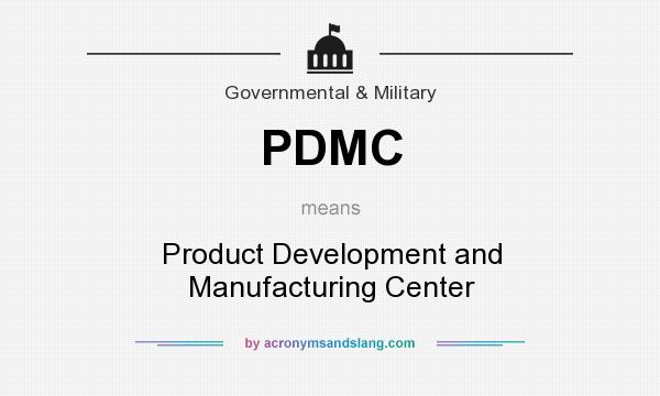 What does PDMC mean? It stands for Product Development and Manufacturing Center