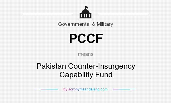 What does PCCF mean? It stands for Pakistan Counter-Insurgency Capability Fund