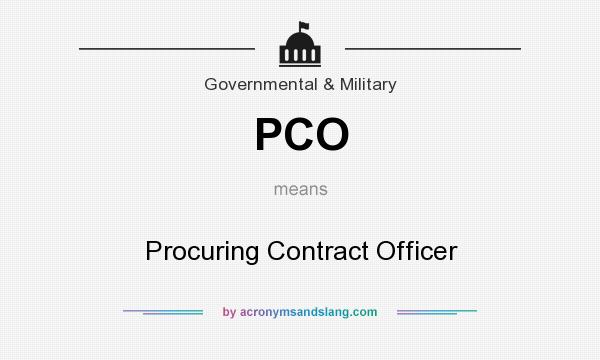 What does PCO mean? It stands for Procuring Contract Officer