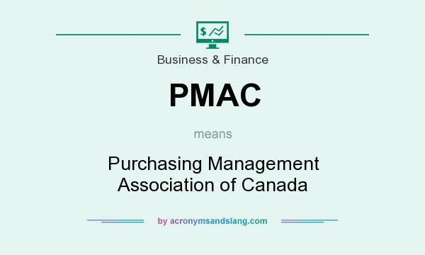 What does PMAC mean? It stands for Purchasing Management Association of Canada