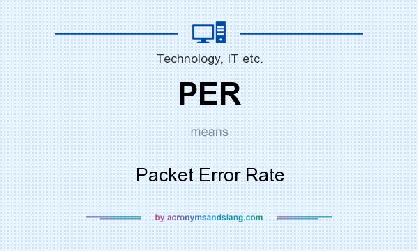What does PER mean? It stands for Packet Error Rate