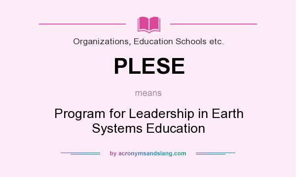 What does PLESE mean? It stands for Program for Leadership in Earth Systems Education