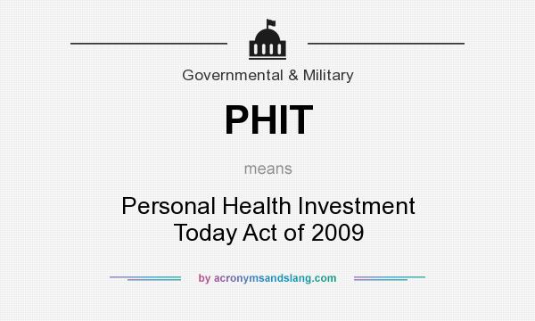 What does PHIT mean? It stands for Personal Health Investment Today Act of 2009