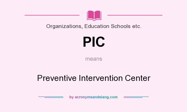 What does PIC mean? It stands for Preventive Intervention Center
