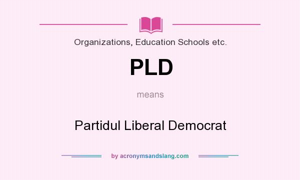 What does PLD mean? It stands for Partidul Liberal Democrat