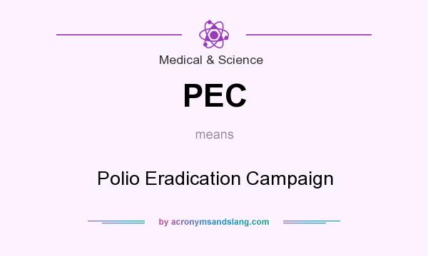 What does PEC mean? It stands for Polio Eradication Campaign