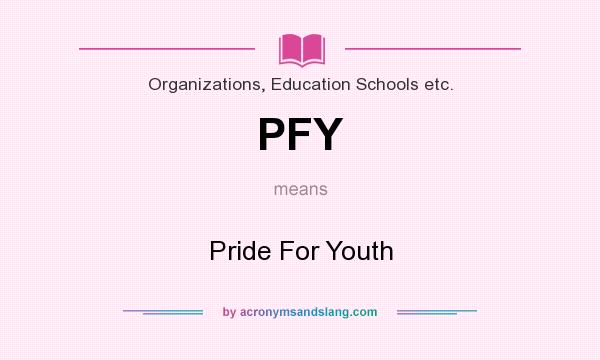 What does PFY mean? It stands for Pride For Youth