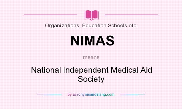 What does NIMAS mean? It stands for National Independent Medical Aid Society