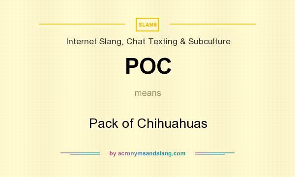 What does POC mean? It stands for Pack of Chihuahuas
