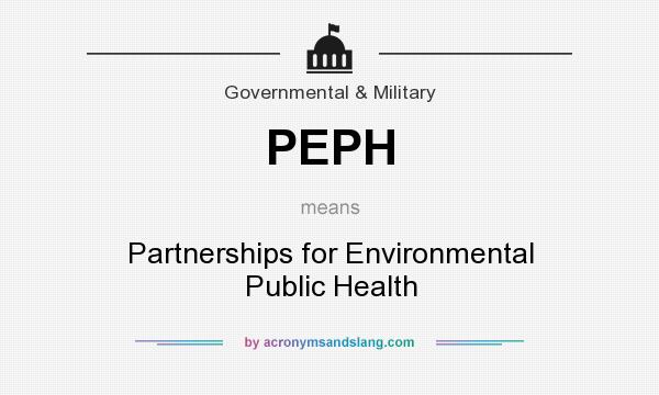 What does PEPH mean? It stands for Partnerships for Environmental Public Health