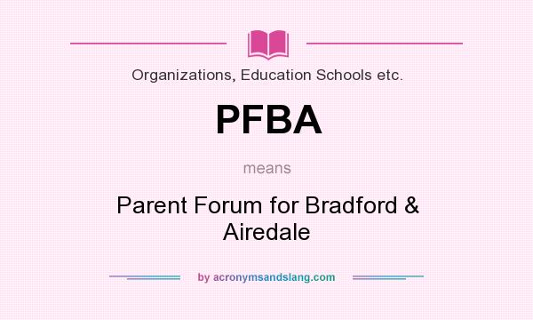 What does PFBA mean? It stands for Parent Forum for Bradford & Airedale