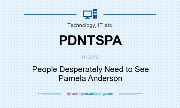 What does PDNTSPA mean? It stands for People Desperately Need to See Pamela Anderson