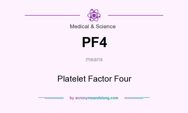 What does PF4 mean? It stands for Platelet Factor Four